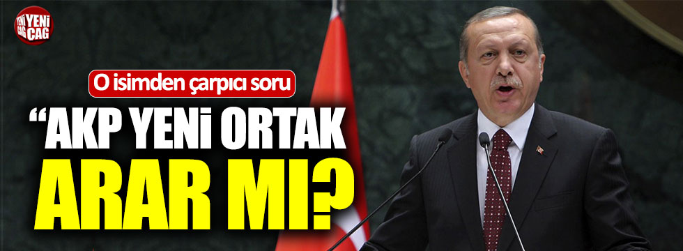 "AKP yeni ortak arar mı?"