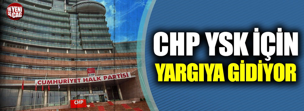 CHP, YSK Başkanı için Yargıtay ve Danıştay’a gidiyor