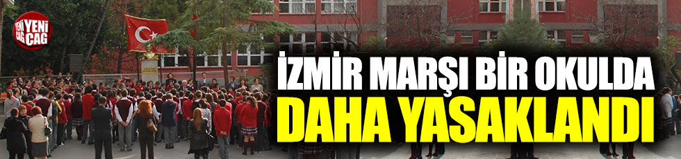 İzmir Marşı bir okulda daha yasaklandı!