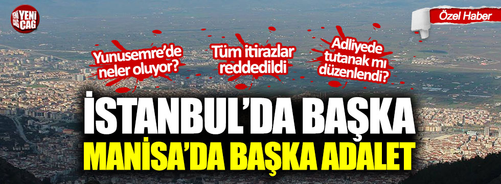"İstanbul’da başka, Manisa’da başka adalet"