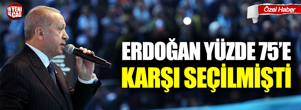 Erdoğan yüzde 75’e karşı seçilmişti!