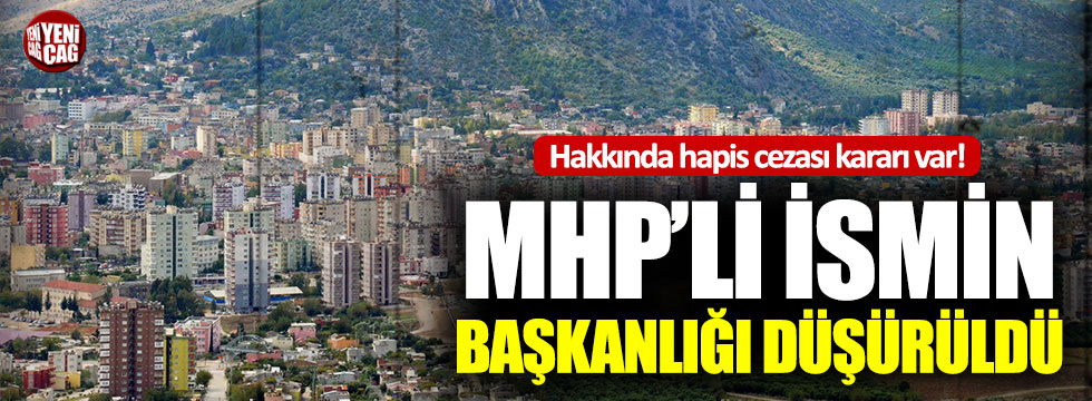 MHP’li Nihat Atlı’nın Belediye Başkanlığı düşürüldü