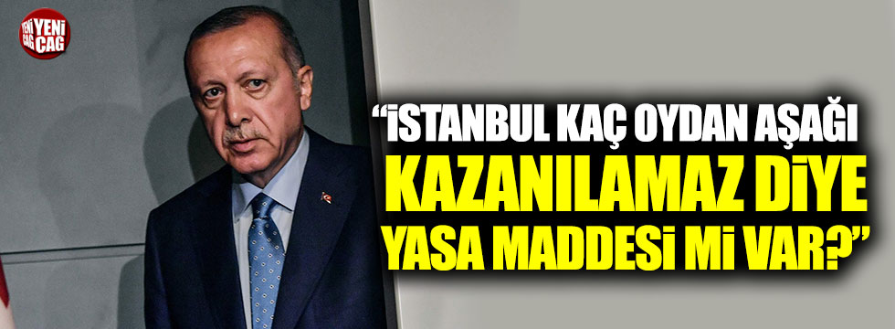 "İstanbul kaç oydan aşağı kazanılamaz diye yasa maddesi mi var?"