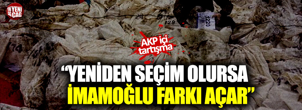 AKP içi tartışma: "Yeniden seçim olursa İmamoğlu farkı açar"