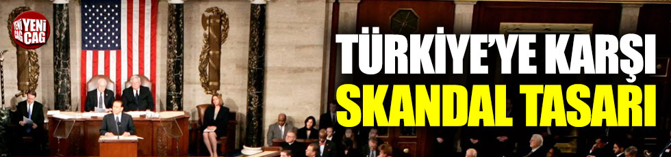 ABD Kongresi'nde Türkiye'ye karşı skandal tasarı