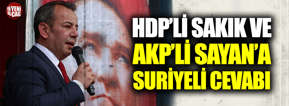 Tanju Özcan’dan HDP’li Sakık ve AKP’li Sayan’a Suriyeli cevabı
