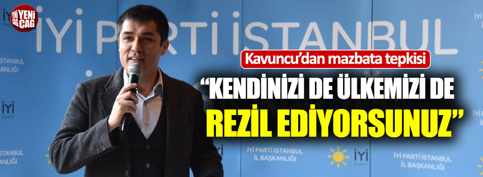 Kavuncu'dan AKP'ye sert tepki: Kendinizi de ülkemizi de rezil ediyorsunuz