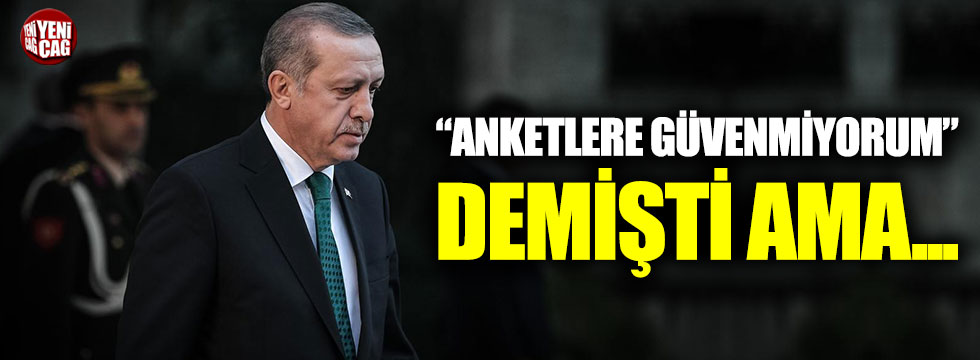 Cumhurbaşkanı Erdoğan 'anketlere güvenmiyorum' demişti ama...