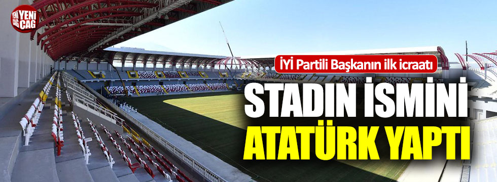 İYİ Partili Başkanın ilk icraatı: Stadın ismini Atatürk yaptı