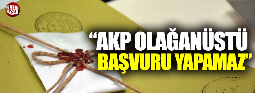 "AKP olağanüstü başvuru yapamaz"
