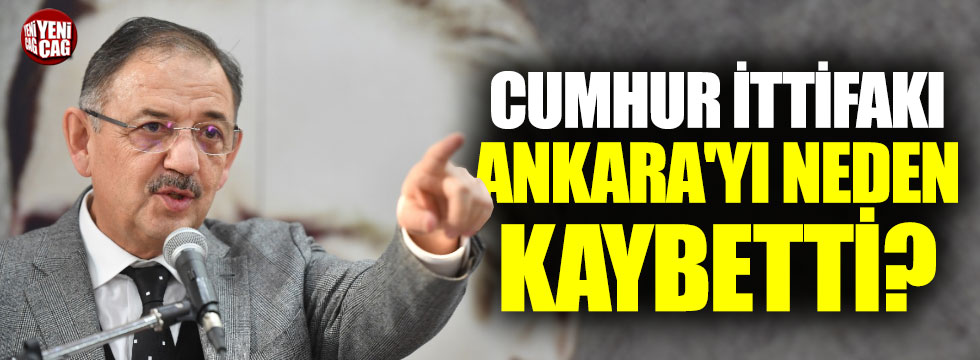 Cumhur İttifakı Ankara'yı neden kaybetti?