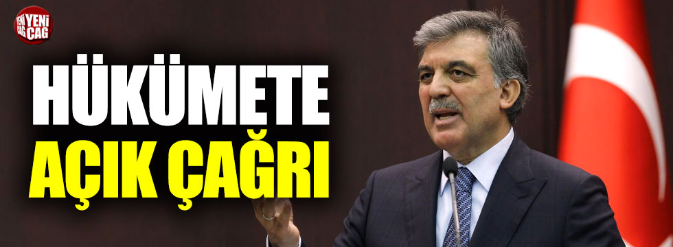 Abdullah Gül'den hükümete açık çağrı