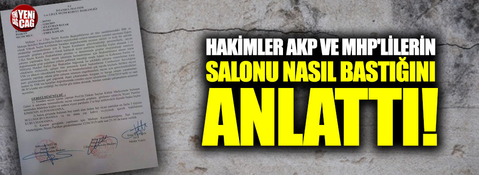 Hakimler AKP ve MHP'lilerin salonu nasıl bastığını anlattı!