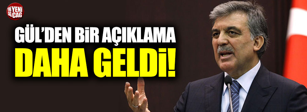 Abdullah Gül'den bir açıklama daha!