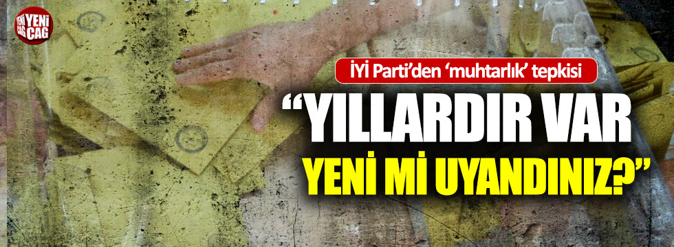 İYİ Partili İsmail Koncuk'tan AKP'ye 'muhtarlık' tepkisi