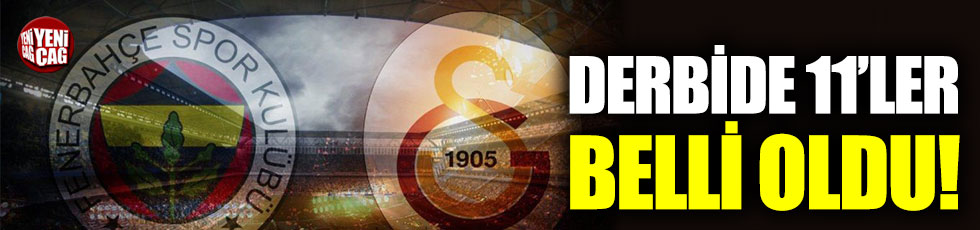 Fenerbahçe ve Galatasaray'ın 11'leri belli oldu
