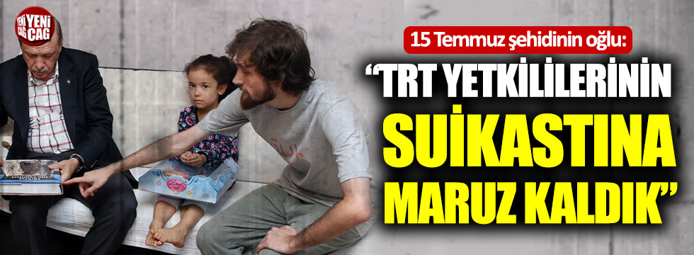 15 Temmuz şehidinin oğlundan TRT isyanı