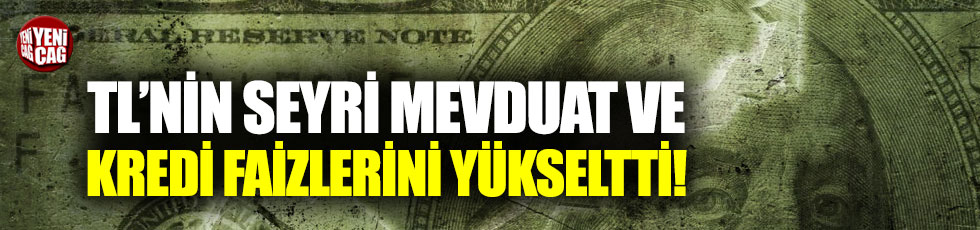 Türk Lirası'nın seyri mevduat ve kredi faizlerini yükseltti