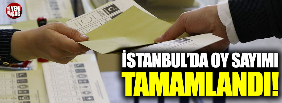İstanbul'da oy sayımı tamamlandı