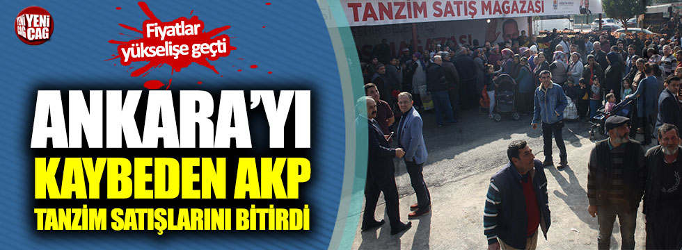 AKP tanzim satışlarını bitirdi fiyatlar yükselişe geçti