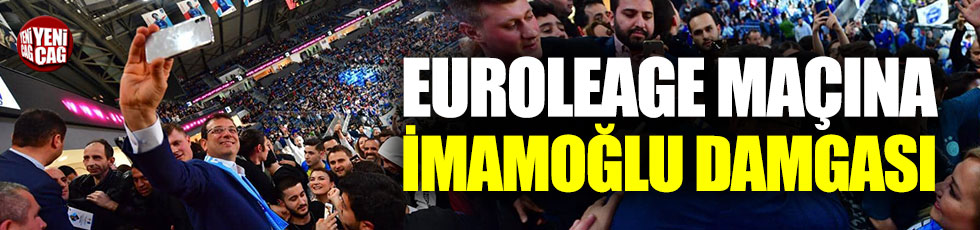 Euroleage maçına İmamoğlu damgası