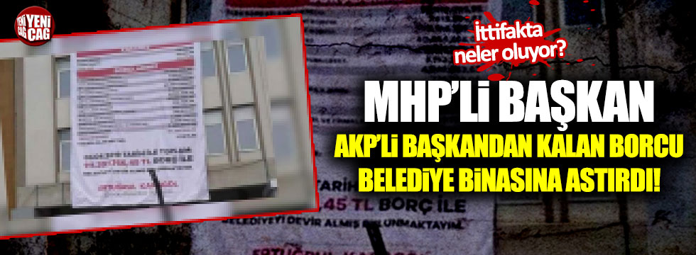 MHP'li başkan AKP'li başkandan kalan borcu belediye binasına astırdı!