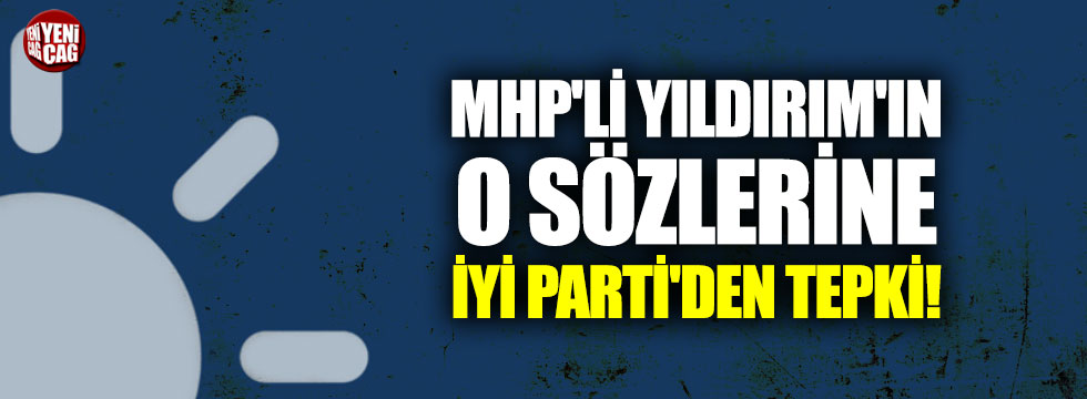 MHP'li Yaşar Yıldırım'ın o sözlerine İYİ Parti'den tepki
