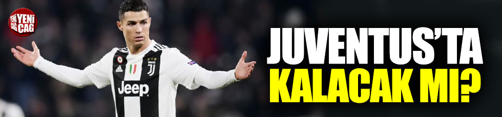 Ronaldo Juventus'ta kalacak mı?
