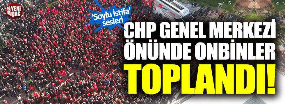 CHP Genel Merkezi önünde onbinler toplandı