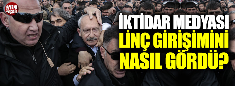 İktidar medyası Kılıçdaroğlu'na linç girişimini nasıl gördü?