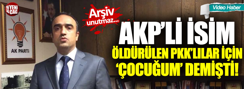 AKP'li isim öldürülen PKK'lılar için "çocuğum" demişti!