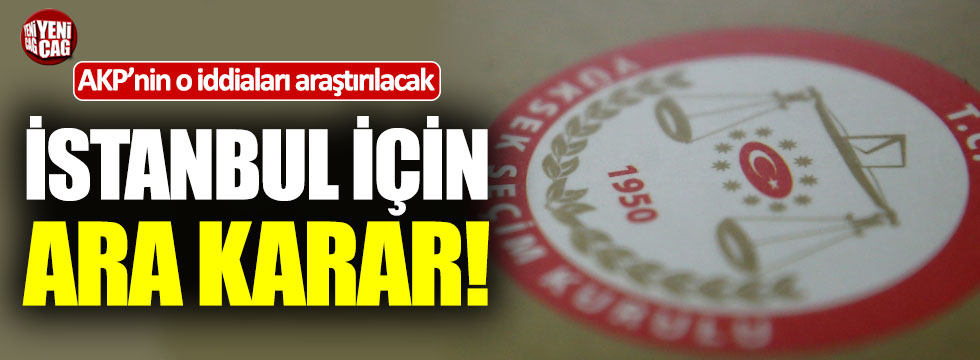 YSK'dan İstanbul için ara karar