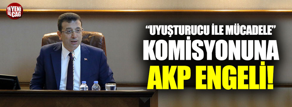Uyuşturucu ile mücadele komisyonuna AKP engeli