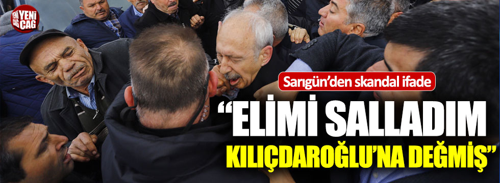 Sarıgün: "Elimi salladım Kılıçdaroğlu'na değmiş"