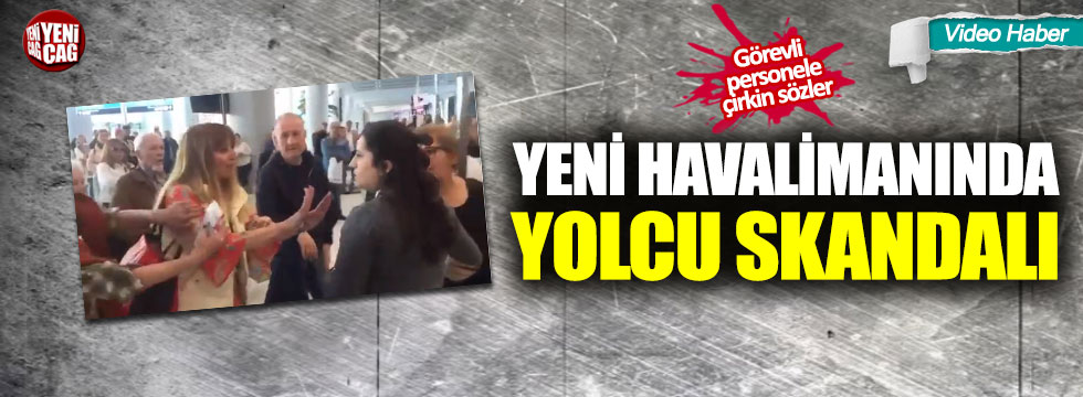 İstanbul Havalimanı'nda yolcu skandalı