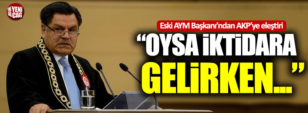 Eski AYM Başkanı Haşim Kılıç'tan AKP'ye sert eleştiri!