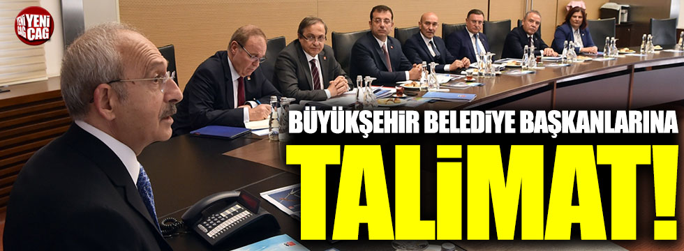 Kılıçdaroğlu'ndan büyükşehir belediye başkanlarına talimat!