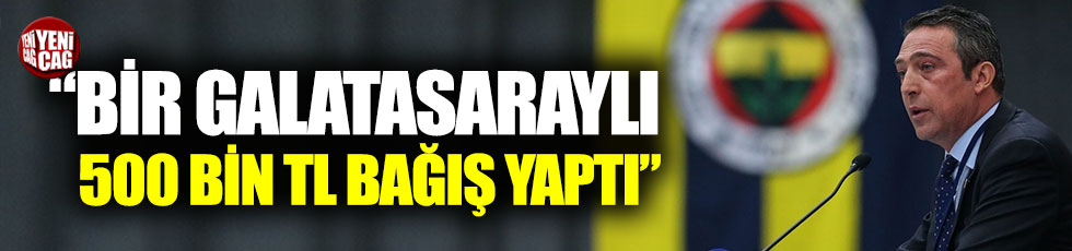 Ali Koç: Bir Galatasaraylı 500 bin TL bağış yaptı