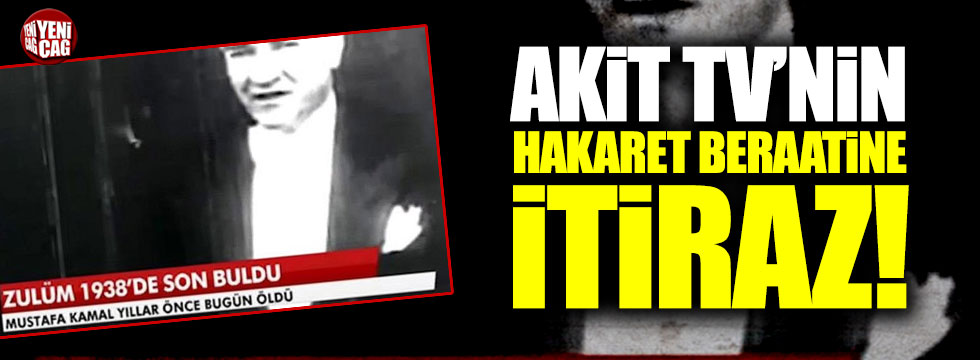 Başsavcılıktan, Akit TV'nin "Atatürk'e hakaret" davasında beraat kararına itiraz