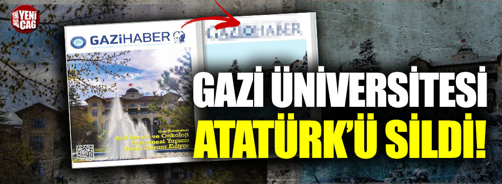 Gazi Üniversitesi Atatürk'ü sildi