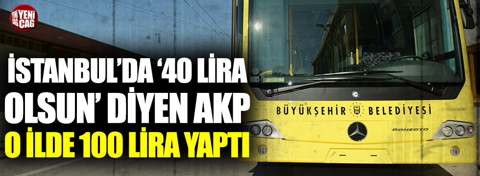 İstanbul’da '40 lira olsun' diyen AKP, Bursa’da 100 lira yaptı