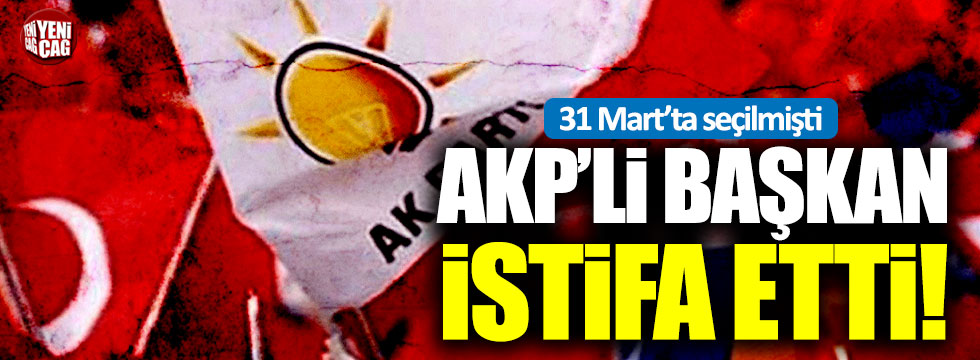 AKP'li Başkan istifa etti