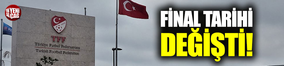 Ziraat Türkiye Kupası finalinin günü değişti