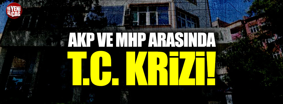 AKP ve MHP arasında T.C. krizi!