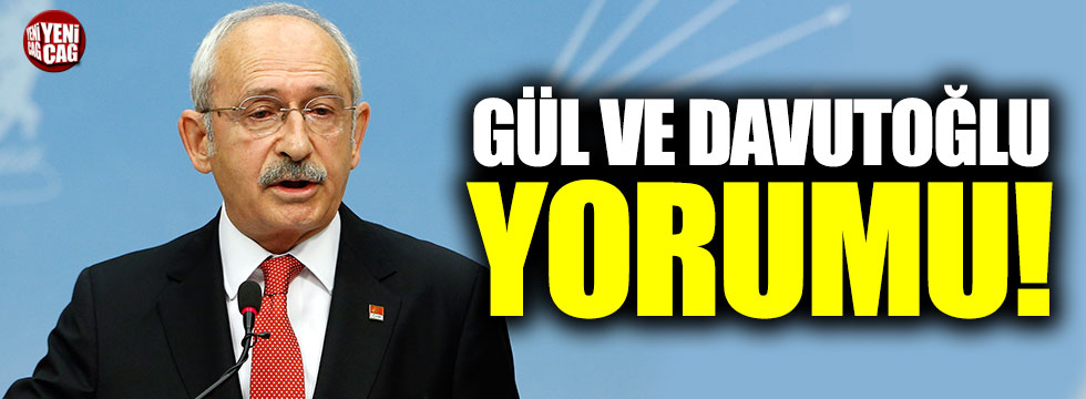 Kılıçdaroğlu'ndan Abdullah Gül ve Ahmet Davutoğlu yorumu