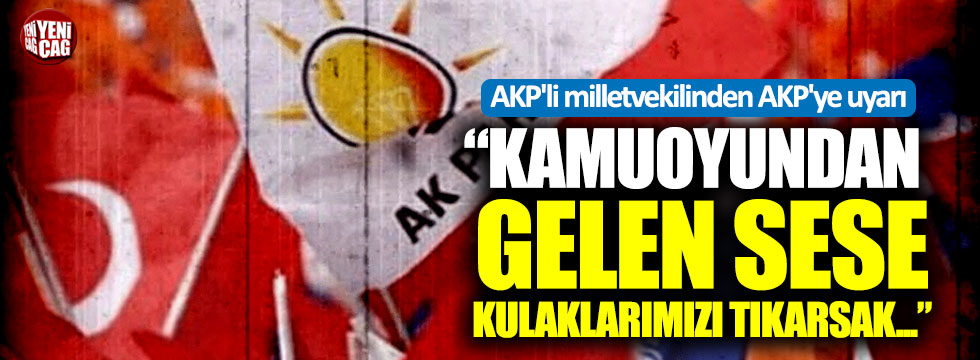 AKP'li milletvekilinden AKP'ye uyarı