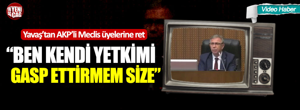 Mansur Yavaş’tan AKP’li Meclis üyelerine ret: “Ben kendi yetkimi gasp ettirmem size”