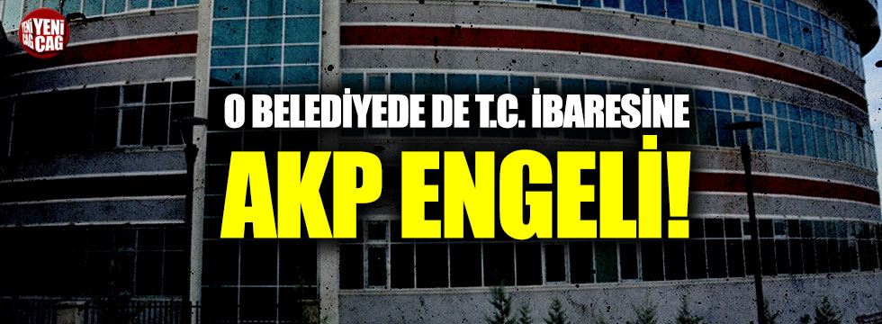 O belediyede de T.C. ibaresine AKP engeli!