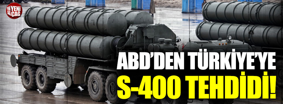 ABD’den Türkiye’ye S-400 tehdidi