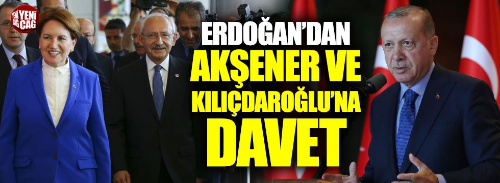 Erdoğan'dan Akşener ve Kılıçdaroğlu'na davet